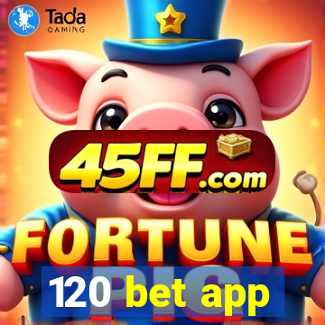 120 bet app